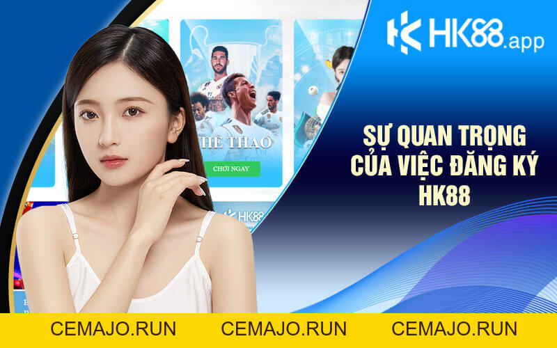 Đăng Ký HK88 - Bước Đầu Tiên Để Tham Gia Sân Chơi HK88