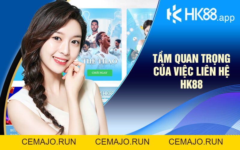 Liên Hệ HK88 - Nơi Giúp Bạn Giải Đáp Mọi Khúc Mắc 24/7
