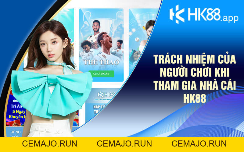 Trách Nhiệm Của Người Chơi Và Nhà Cái Tại Sân Chơi HK88
